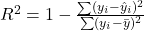 R^2 = 1 - \frac{\sum (y_i-\hat y_i)^2}{\sum (y_i-\bar y)^2}